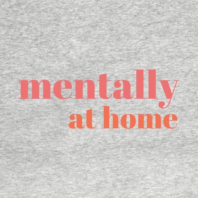 Mentally at home by yourstruly